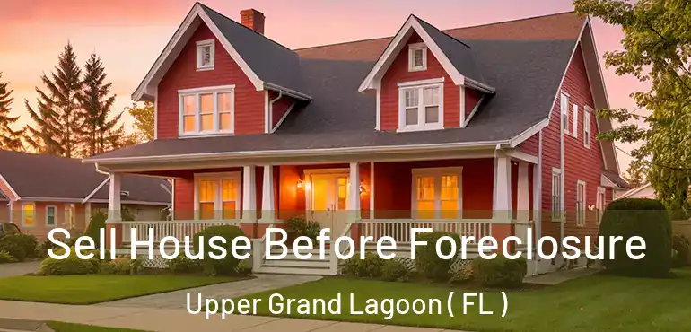  Sell House Before Foreclosure Upper Grand Lagoon ( FL )