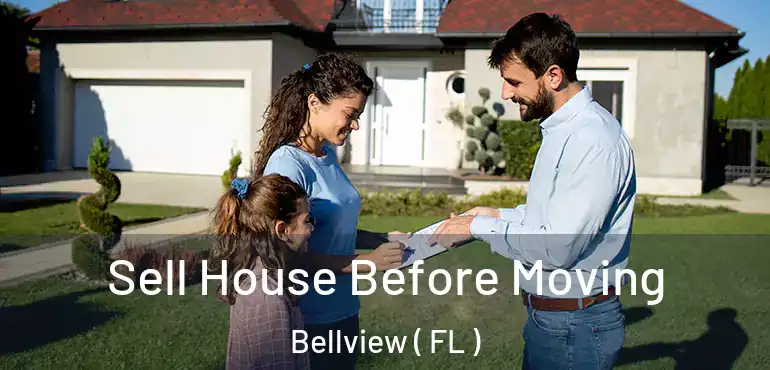  Sell House Before Moving Bellview ( FL )