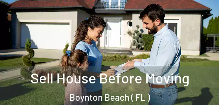  Sell House Before Moving Boynton Beach ( FL )