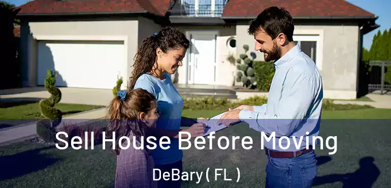  Sell House Before Moving DeBary ( FL )