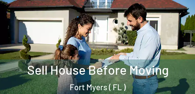  Sell House Before Moving Fort Myers ( FL )