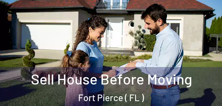  Sell House Before Moving Fort Pierce ( FL )