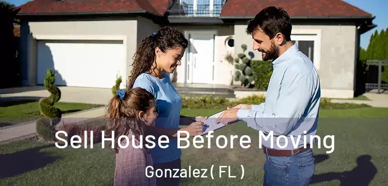  Sell House Before Moving Gonzalez ( FL )