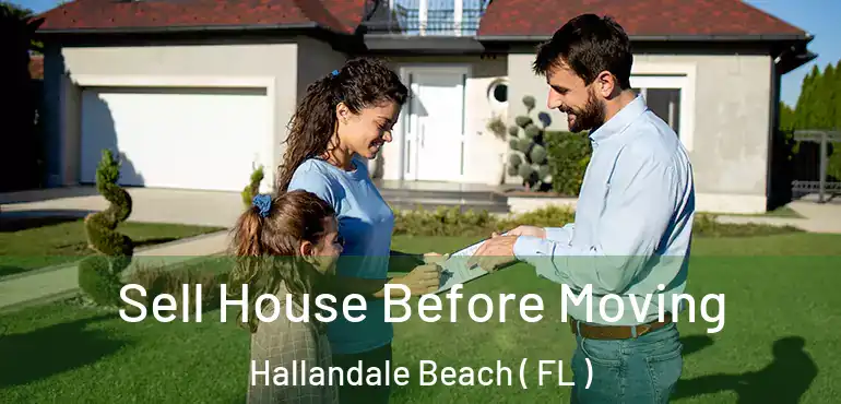  Sell House Before Moving Hallandale Beach ( FL )