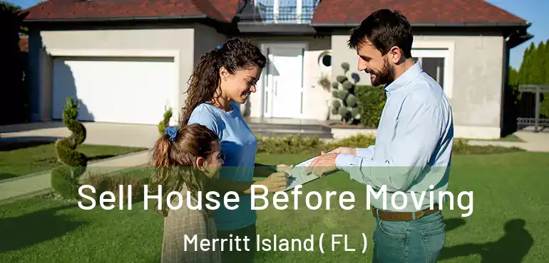  Sell House Before Moving Merritt Island ( FL )