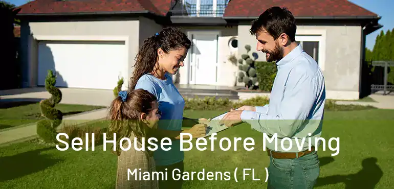  Sell House Before Moving Miami Gardens ( FL )