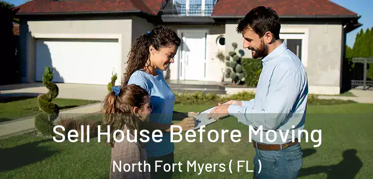  Sell House Before Moving North Fort Myers ( FL )