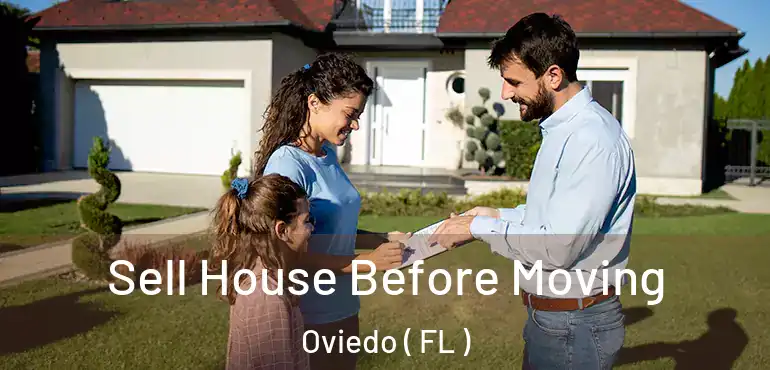  Sell House Before Moving Oviedo ( FL )