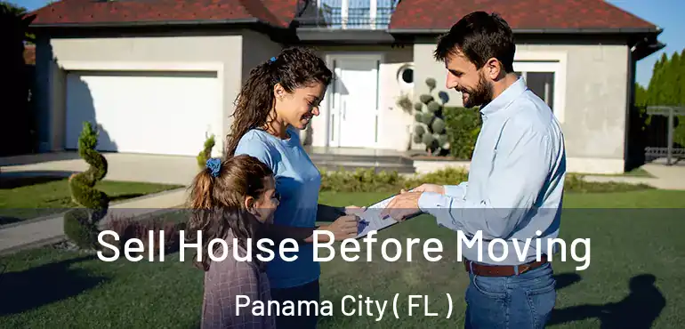  Sell House Before Moving Panama City ( FL )