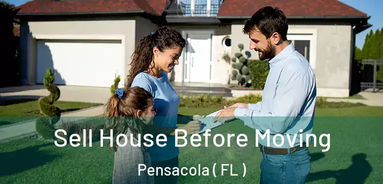  Sell House Before Moving Pensacola ( FL )