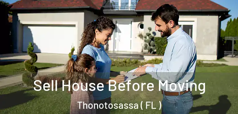  Sell House Before Moving Thonotosassa ( FL )