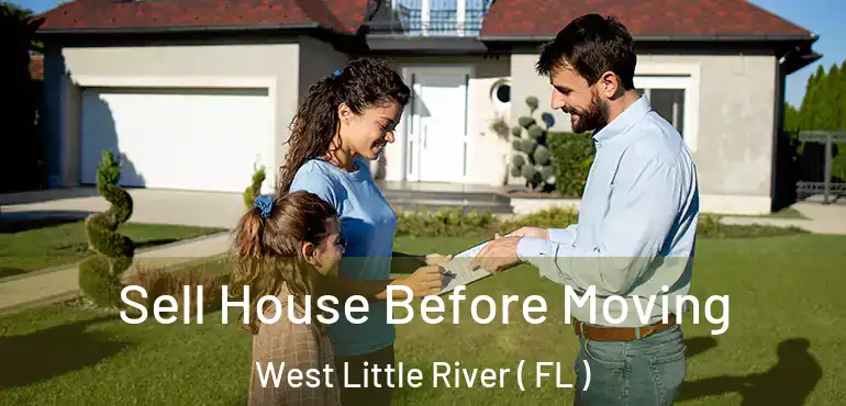  Sell House Before Moving West Little River ( FL )