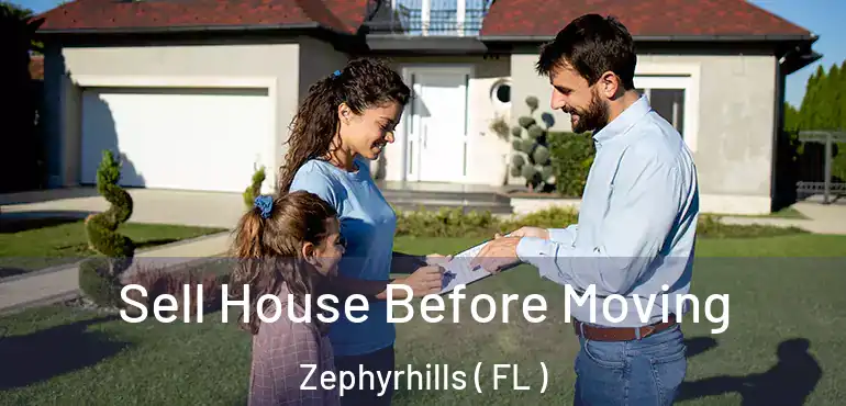  Sell House Before Moving Zephyrhills ( FL )