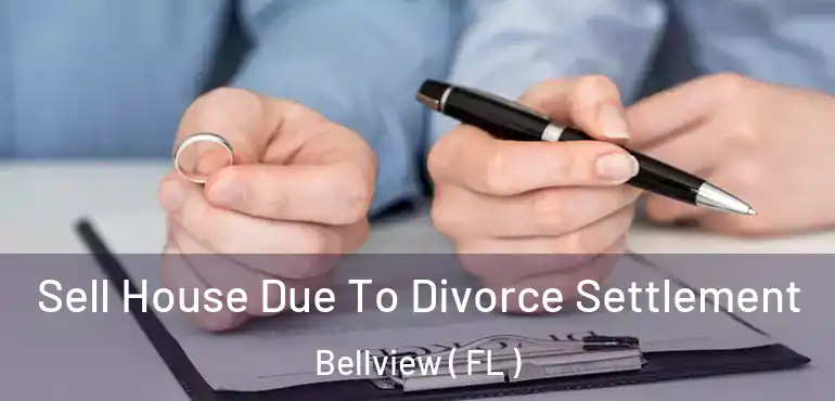  Sell House Due To Divorce Settlement Bellview ( FL )