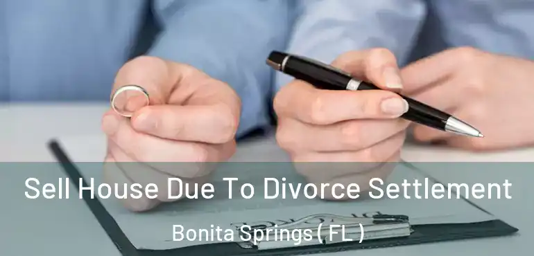  Sell House Due To Divorce Settlement Bonita Springs ( FL )