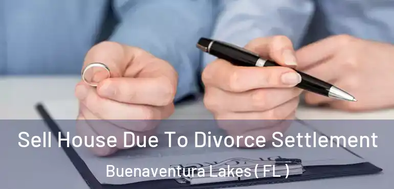  Sell House Due To Divorce Settlement Buenaventura Lakes ( FL )