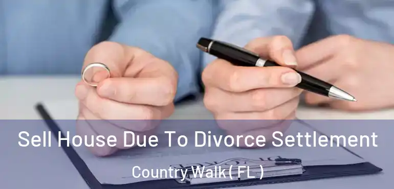  Sell House Due To Divorce Settlement Country Walk ( FL )