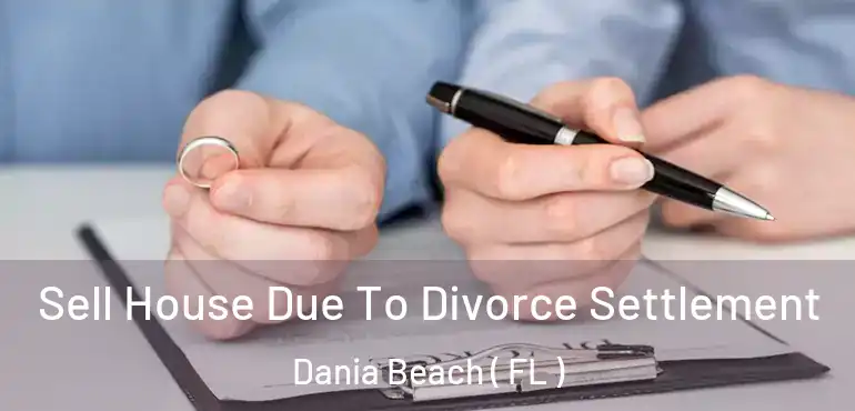  Sell House Due To Divorce Settlement Dania Beach ( FL )