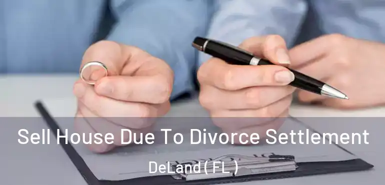  Sell House Due To Divorce Settlement DeLand ( FL )