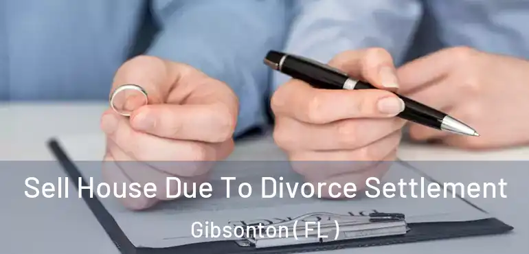  Sell House Due To Divorce Settlement Gibsonton ( FL )