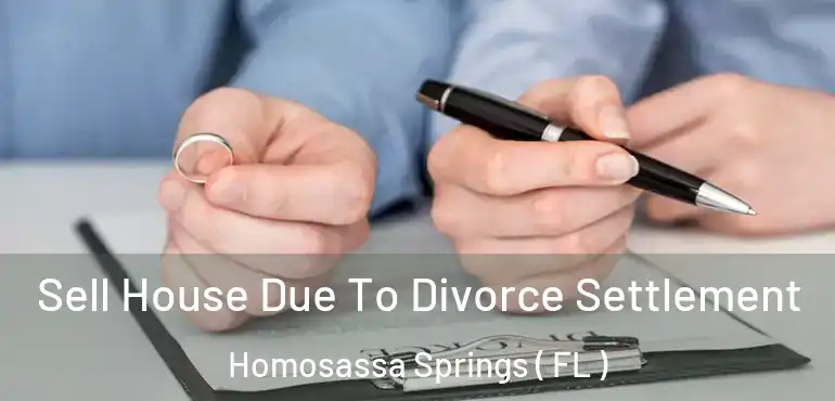  Sell House Due To Divorce Settlement Homosassa Springs ( FL )
