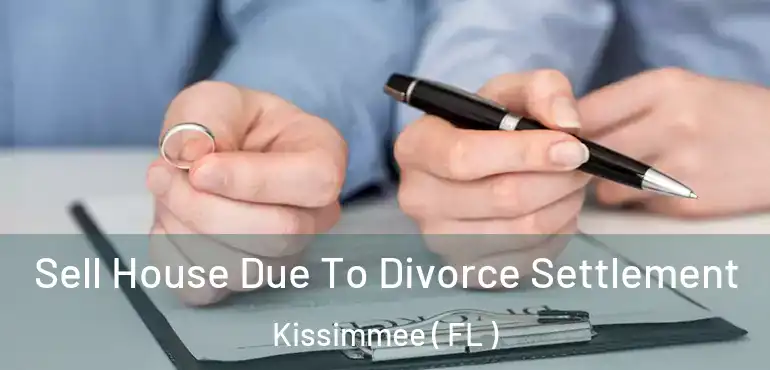  Sell House Due To Divorce Settlement Kissimmee ( FL )