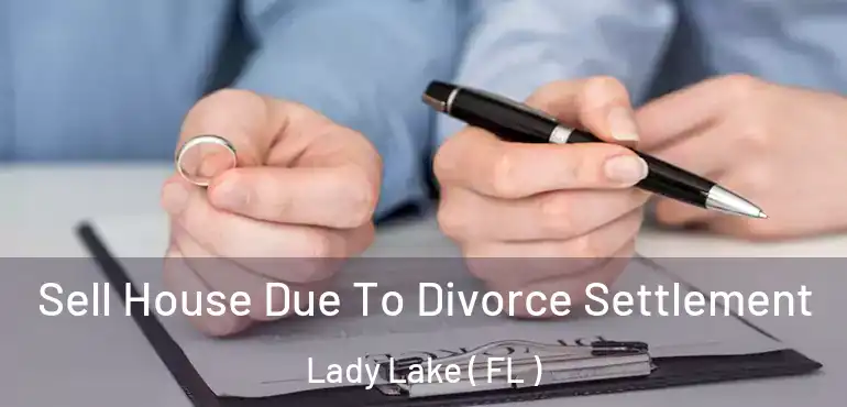  Sell House Due To Divorce Settlement Lady Lake ( FL )
