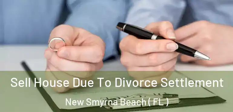  Sell House Due To Divorce Settlement New Smyrna Beach ( FL )