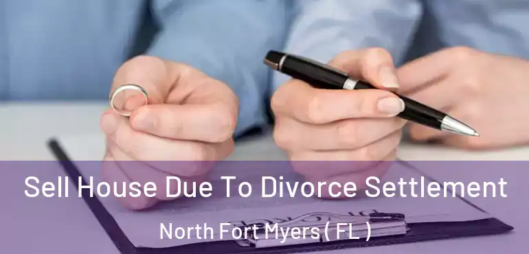  Sell House Due To Divorce Settlement North Fort Myers ( FL )