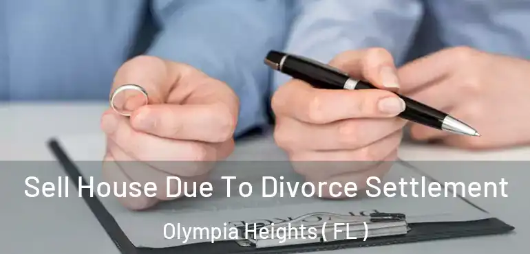 Sell House Due To Divorce Settlement Olympia Heights ( FL )