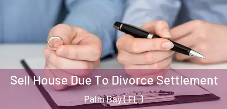  Sell House Due To Divorce Settlement Palm Bay ( FL )