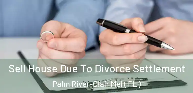  Sell House Due To Divorce Settlement Palm River-Clair Mel ( FL )