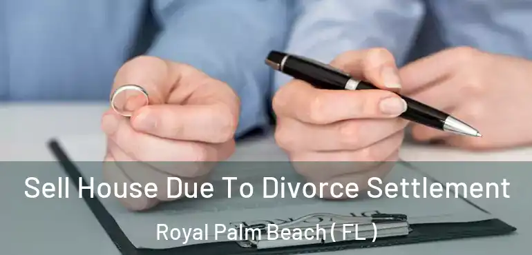  Sell House Due To Divorce Settlement Royal Palm Beach ( FL )