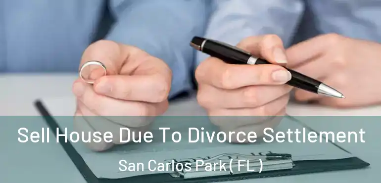  Sell House Due To Divorce Settlement San Carlos Park ( FL )