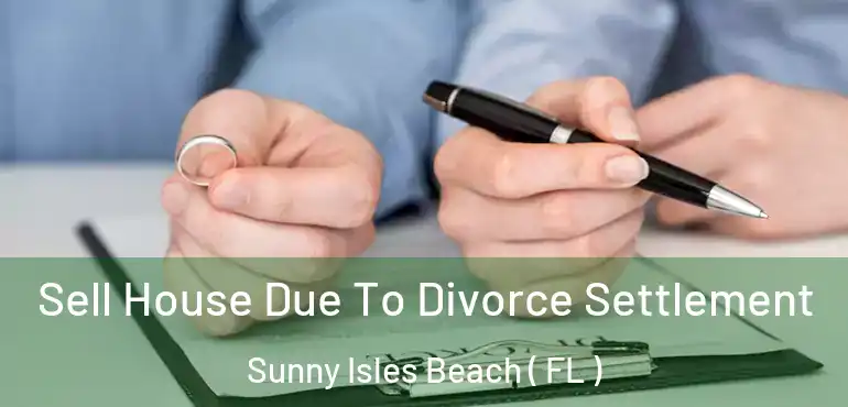  Sell House Due To Divorce Settlement Sunny Isles Beach ( FL )