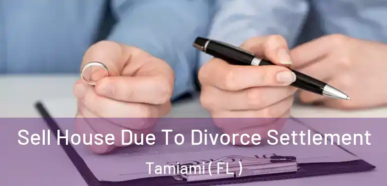  Sell House Due To Divorce Settlement Tamiami ( FL )