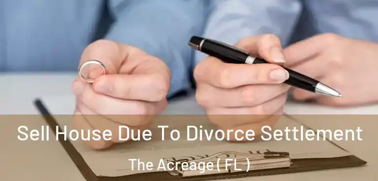  Sell House Due To Divorce Settlement The Acreage ( FL )