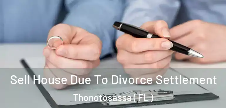  Sell House Due To Divorce Settlement Thonotosassa ( FL )