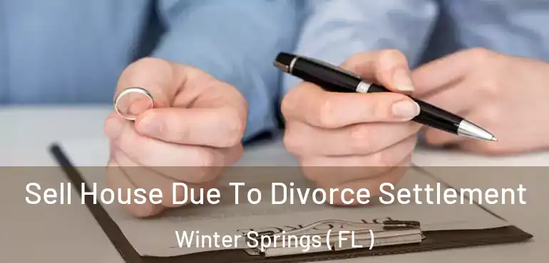  Sell House Due To Divorce Settlement Winter Springs ( FL )