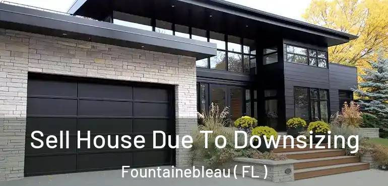  Sell House Due To Downsizing Fountainebleau ( FL )