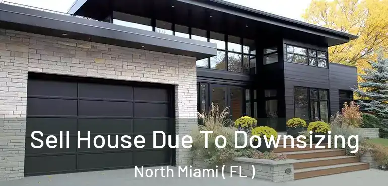  Sell House Due To Downsizing North Miami ( FL )