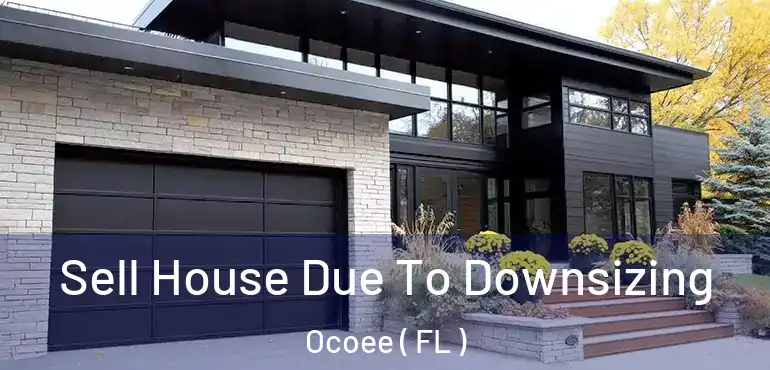  Sell House Due To Downsizing Ocoee ( FL )