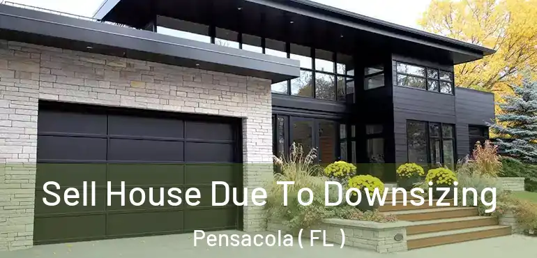  Sell House Due To Downsizing Pensacola ( FL )