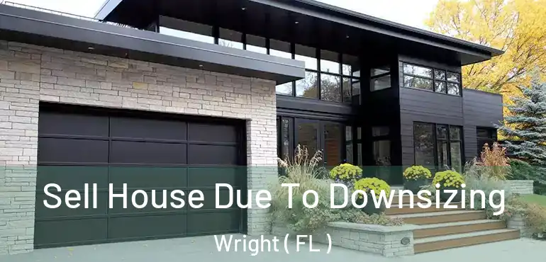 Sell House Due To Downsizing Wright ( FL )
