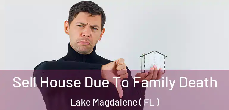  Sell House Due To Family Death Lake Magdalene ( FL )