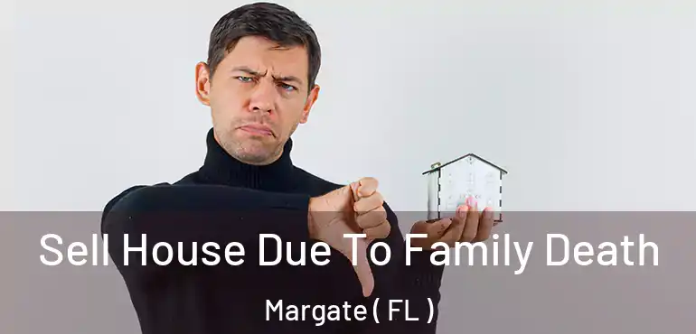  Sell House Due To Family Death Margate ( FL )