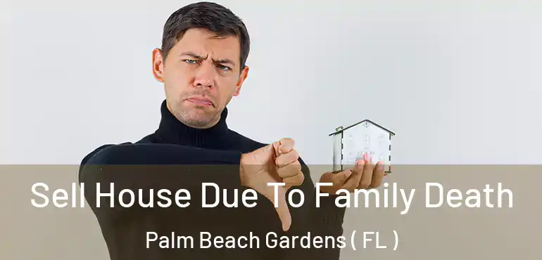  Sell House Due To Family Death Palm Beach Gardens ( FL )