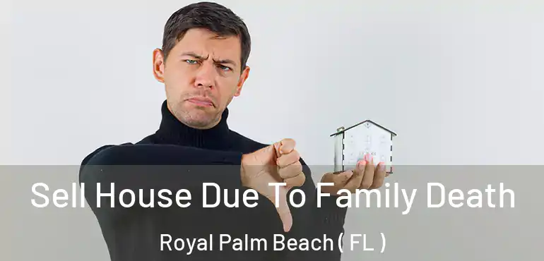  Sell House Due To Family Death Royal Palm Beach ( FL )