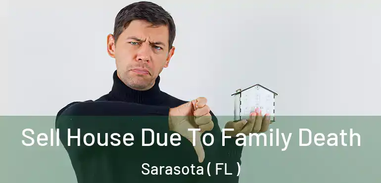  Sell House Due To Family Death Sarasota ( FL )