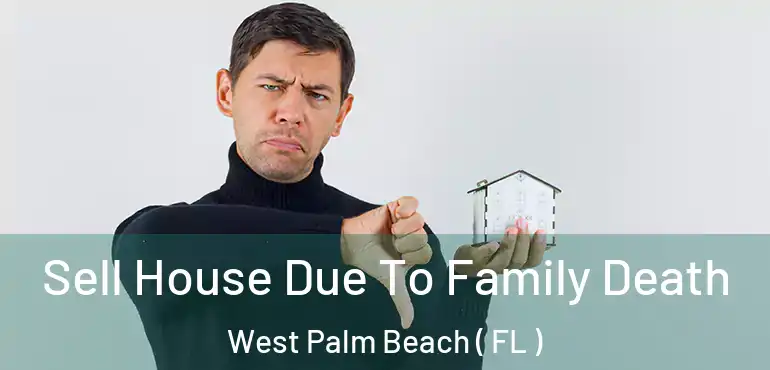  Sell House Due To Family Death West Palm Beach ( FL )